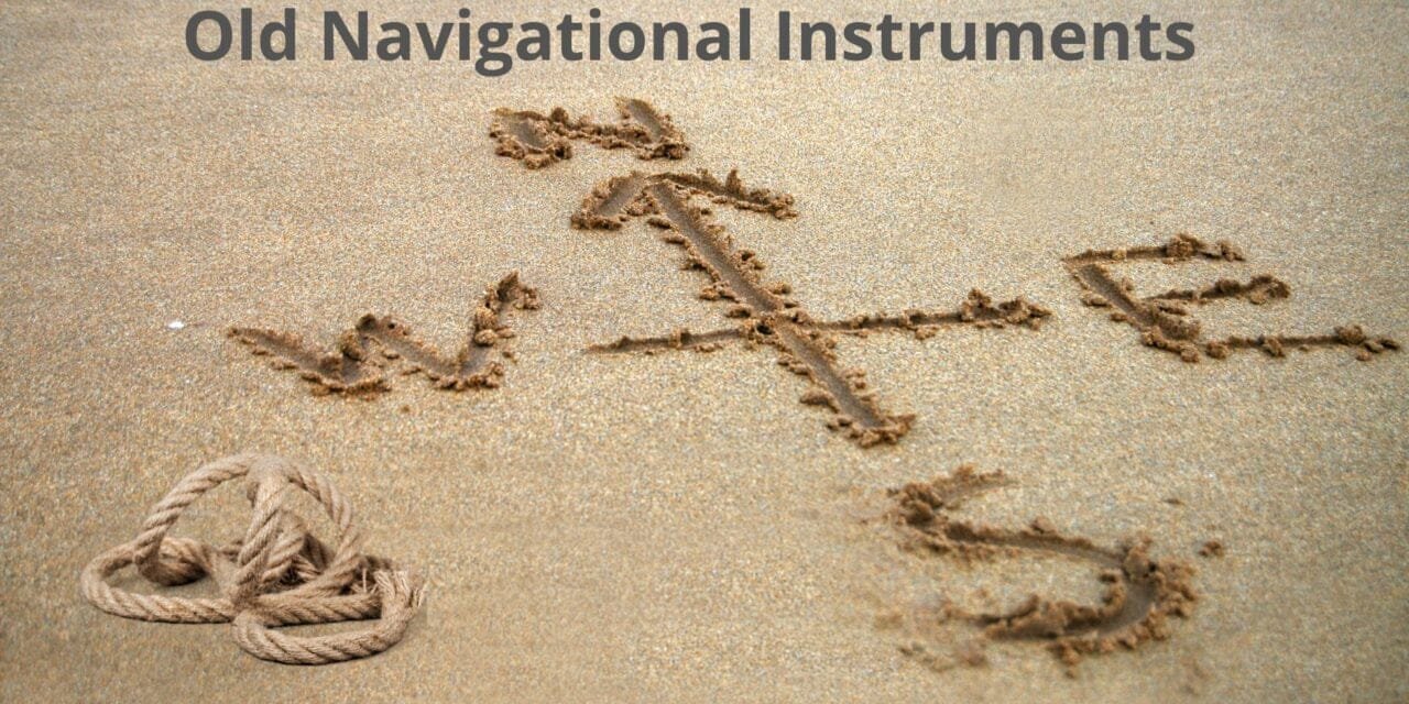 Old Navigational Instruments for Sailors and How They Worked