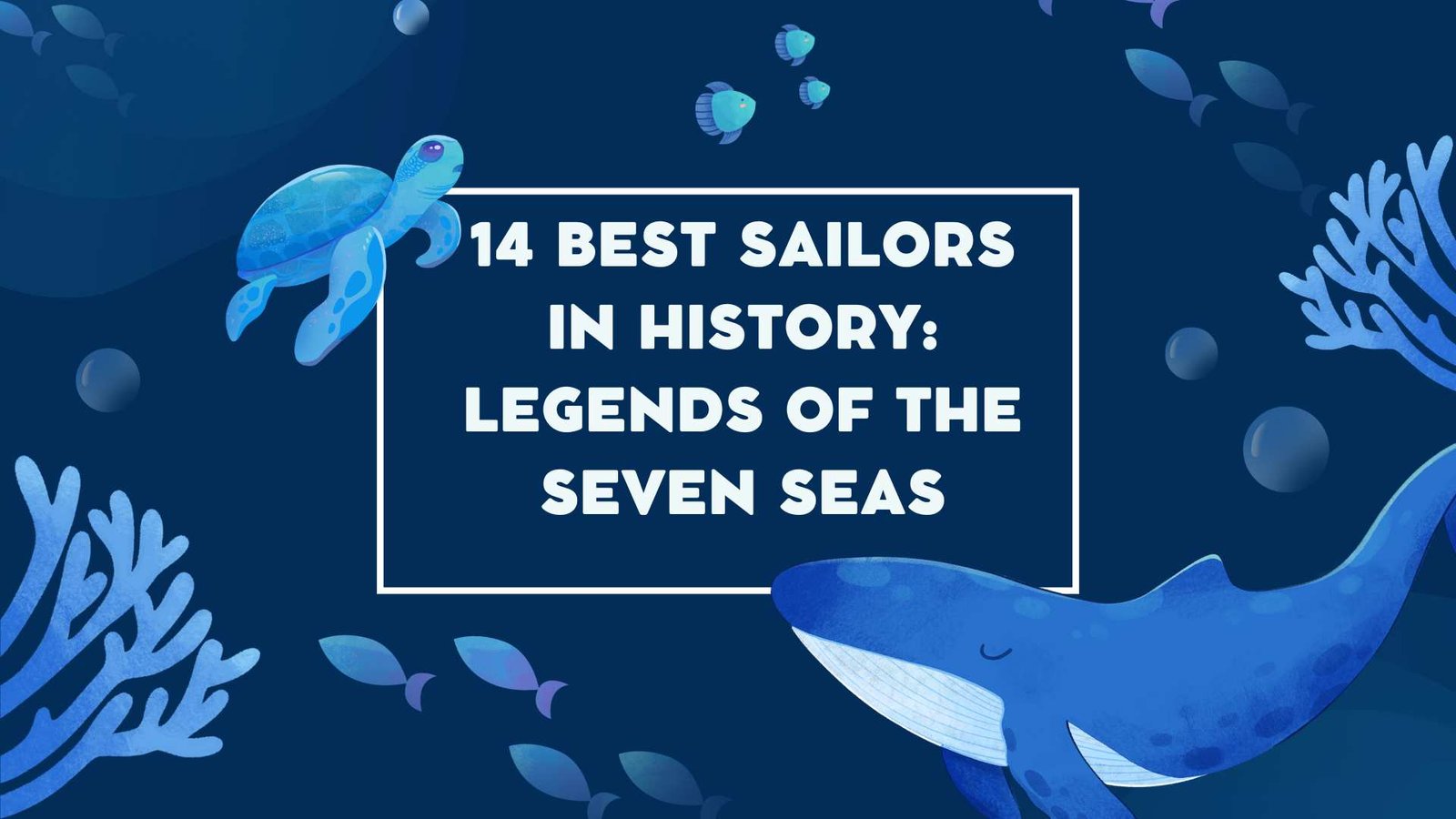 14 Best Sailors in History - Legends of the Seven Seas